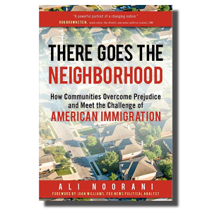 There Goes the Neighborhood: How Communities Overcome Prejudice and Meet the Challenge of American Immigration. Courtesy Prometheus